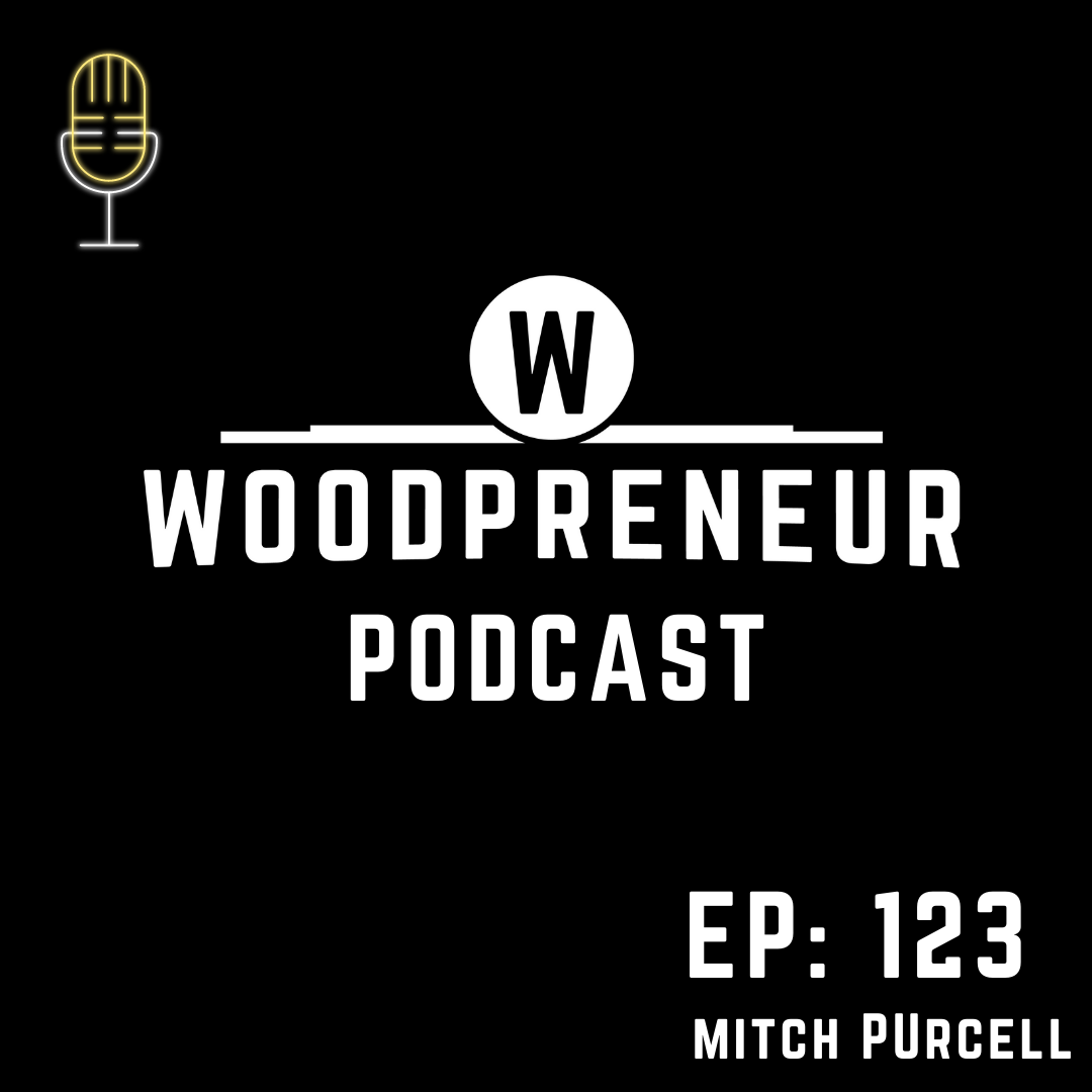  PODCAST EP123 Launching and Nurturing a Wood Business 
